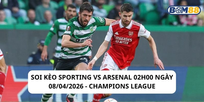 Soi kèo Sporting vs Arsenal 02h00 ngày 08/04/2026