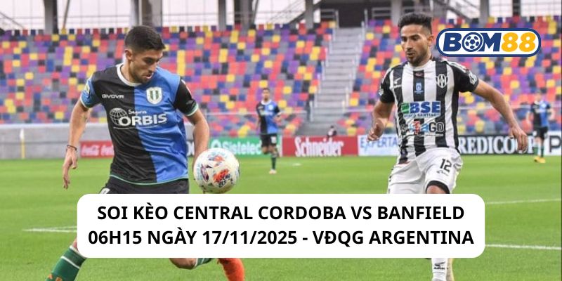 Soi kèo Central Cordoba vs Banfield 06h15 ngày 17/11/2025