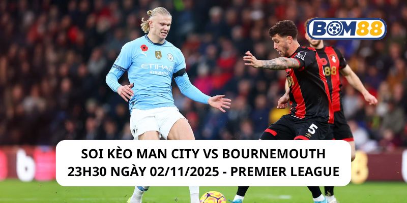 Soi kèo Man City vs Bournemouth 23h30 ngày 02/11/2025 - Premier League