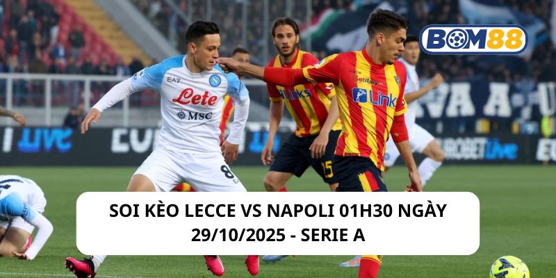 Soi kèo Lecce vs Napoli 01h30 ngày 29/10/2025