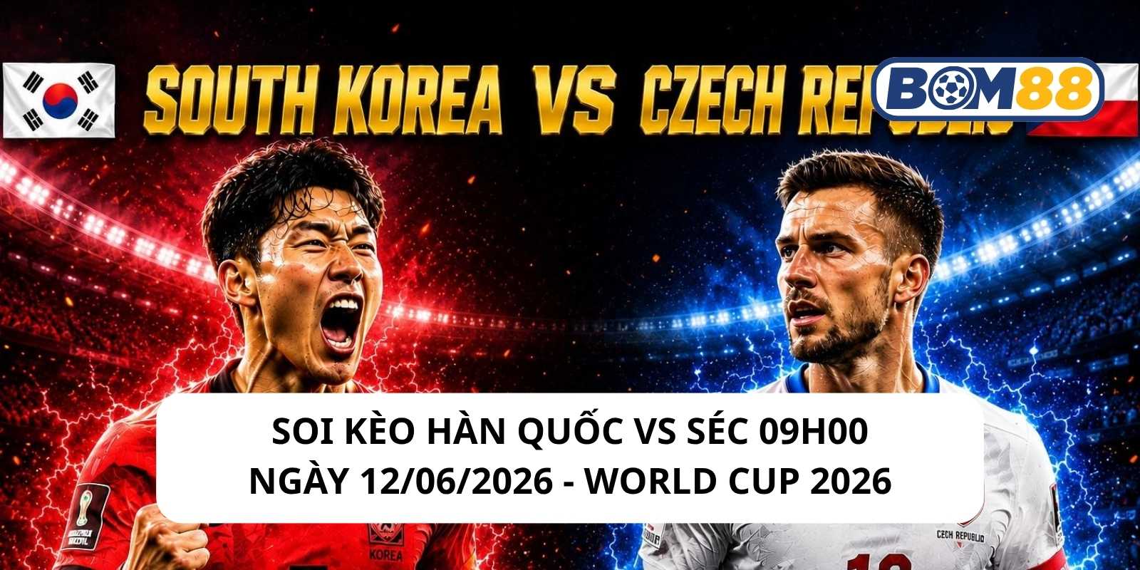 Đánh giá phong độ gần đây của 2 đội Hàn Quốc vs Séc