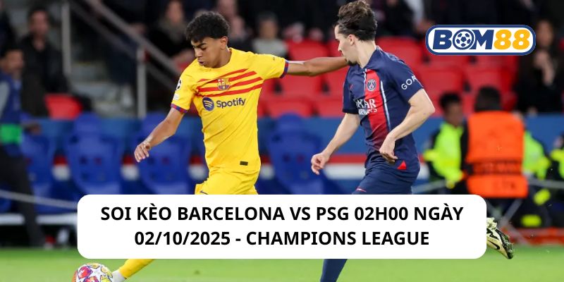 Soi kèo Barcelona vs PSG 02h00 ngày 02/10/2025