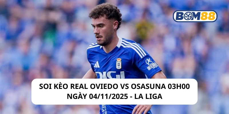 Soi kèo Real Oviedo vs Osasuna 03h00 ngày 04/11/2025
