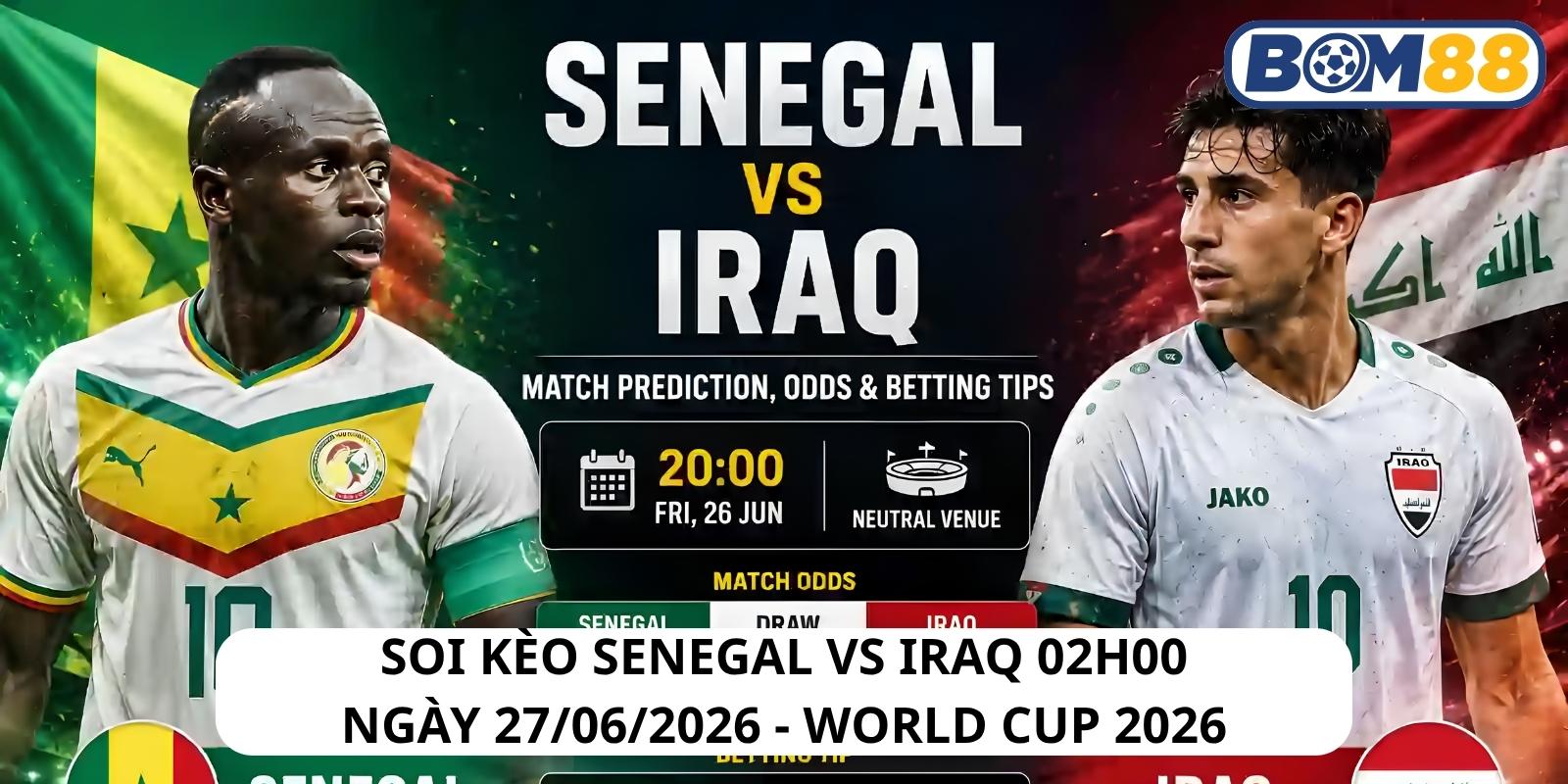 Đánh giá phong độ gần đây của 2 đội Senegal vs Iraq