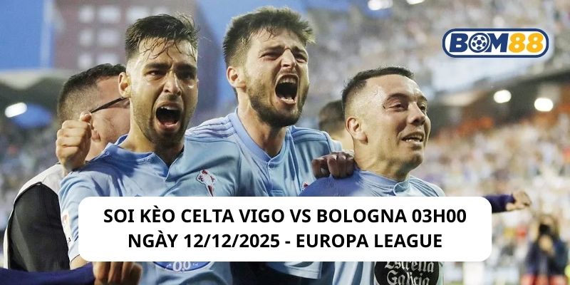Soi kèo Celta Vigo vs Bologna 03h00 ngày 12/12/2025