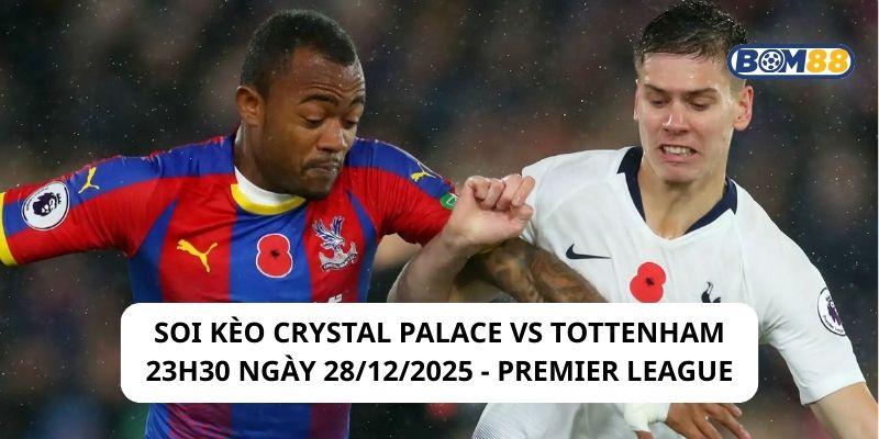 Soi kèo Crystal Palace vs Tottenham 23h30 ngày 28/12/2025 - Premier League