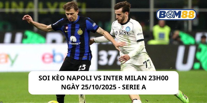 Soi kèo Napoli vs Inter Milan 23h00 ngày 25/10/2025