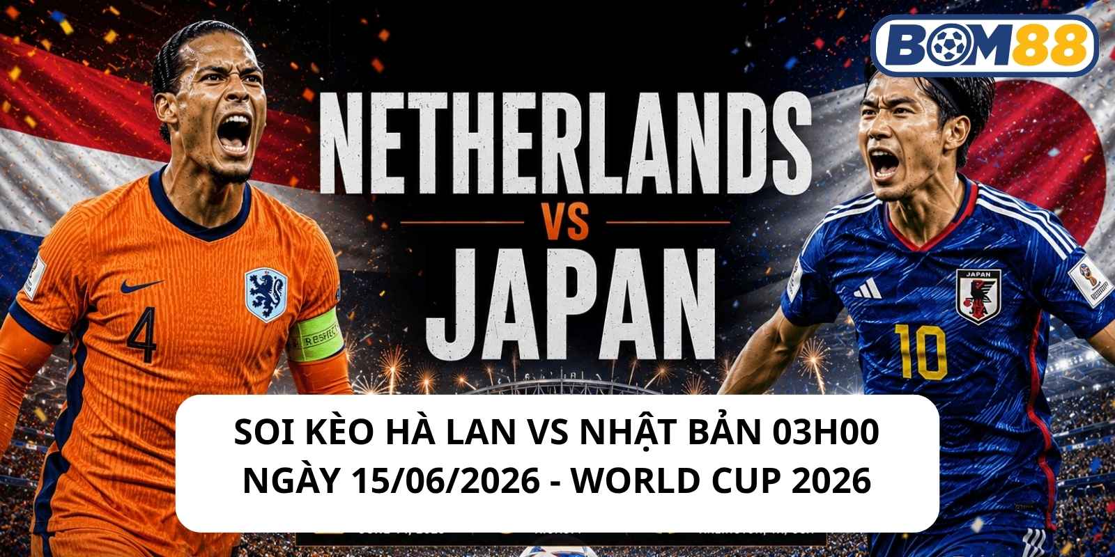 Đánh giá phong độ gần đây của 2 đội Hà Lan vs Nhật Bản