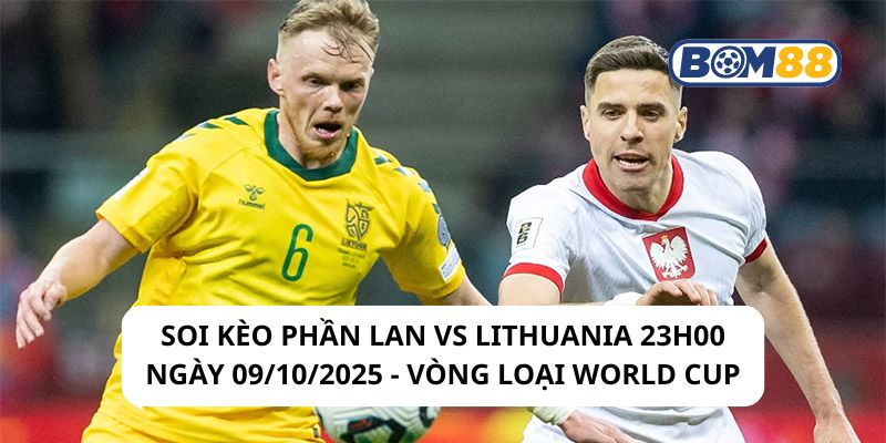 Soi kèo Phần Lan vs Lithuania 23h00 ngày 09/10/2025