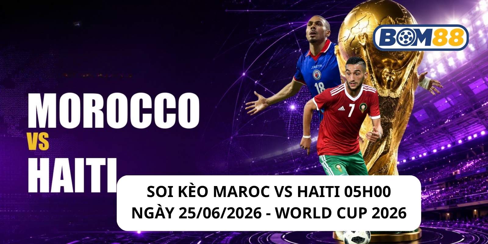 Đánh giá phong độ gần đây của 2 đội Maroc vs Haiti