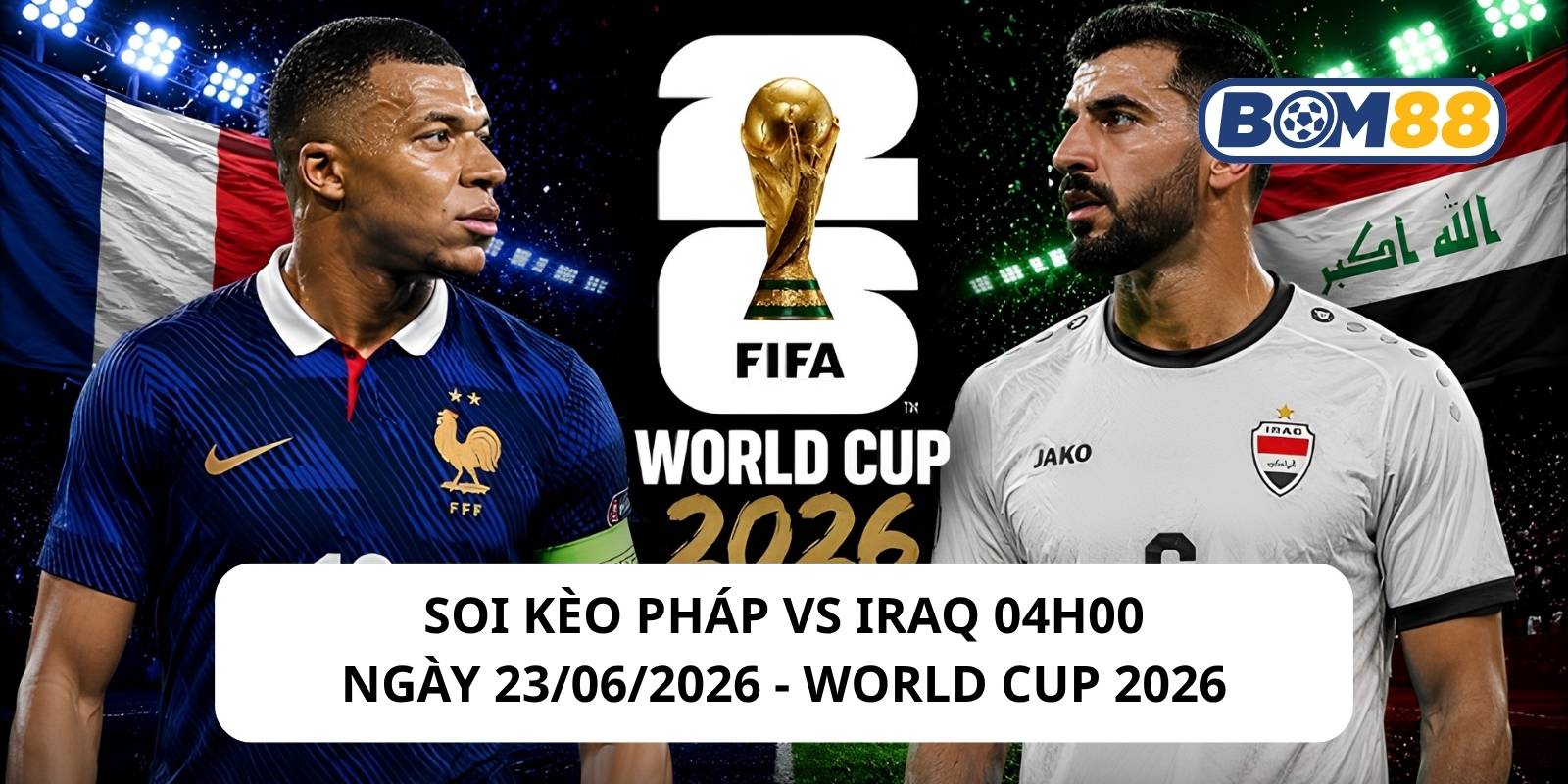 Đánh giá phong độ gần đây của 2 đội Pháp vs Iraq