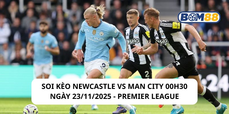 Soi kèo Newcastle vs Man City 00h30 ngày 23/11/2025