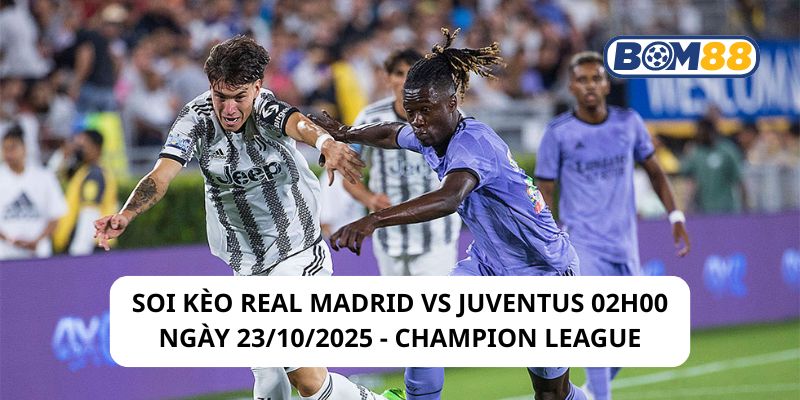 Soi kèo Real Madrid vs Juventus 02h00 ngày 23/10/2025