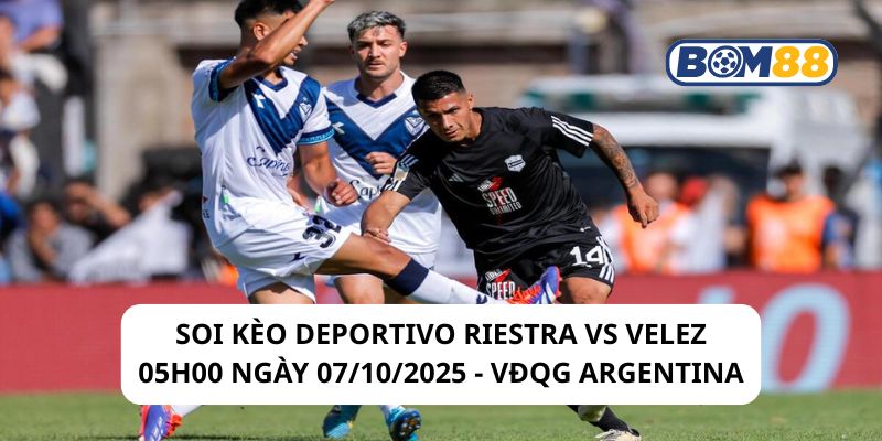 Soi kèo Deportivo Riestra vs Velez 05h00 ngày 07/10/2025