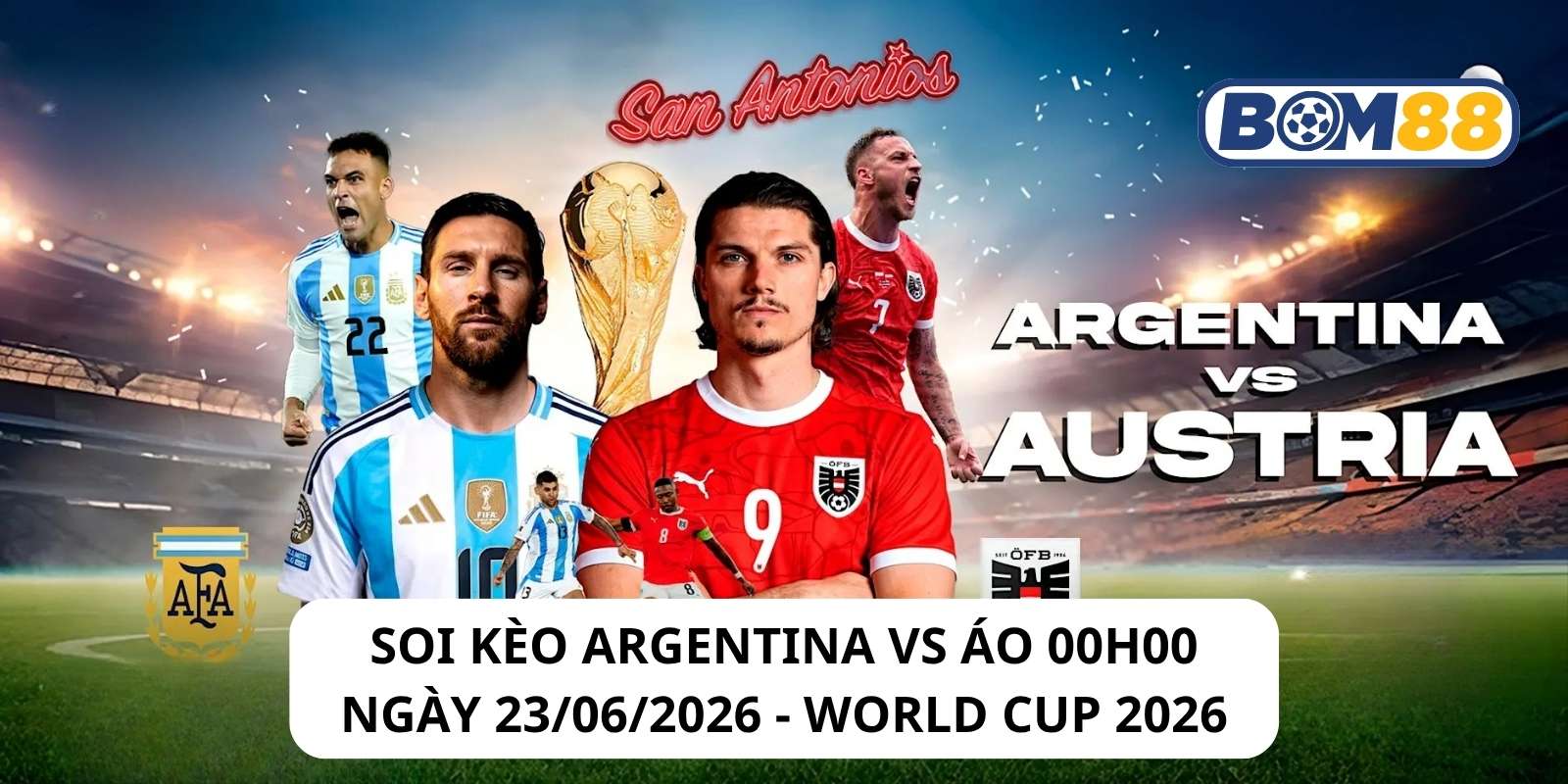 Đánh giá phong độ gần đây của 2 đội Argentina vs Áo
