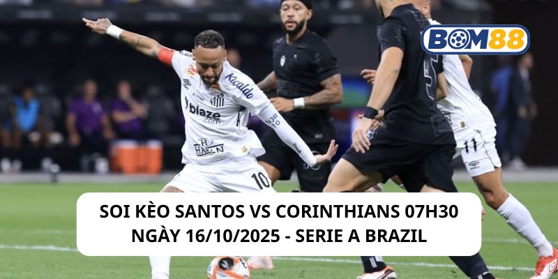 Soi kèo Santos vs Corinthians 07h30 ngày 16/10/2025