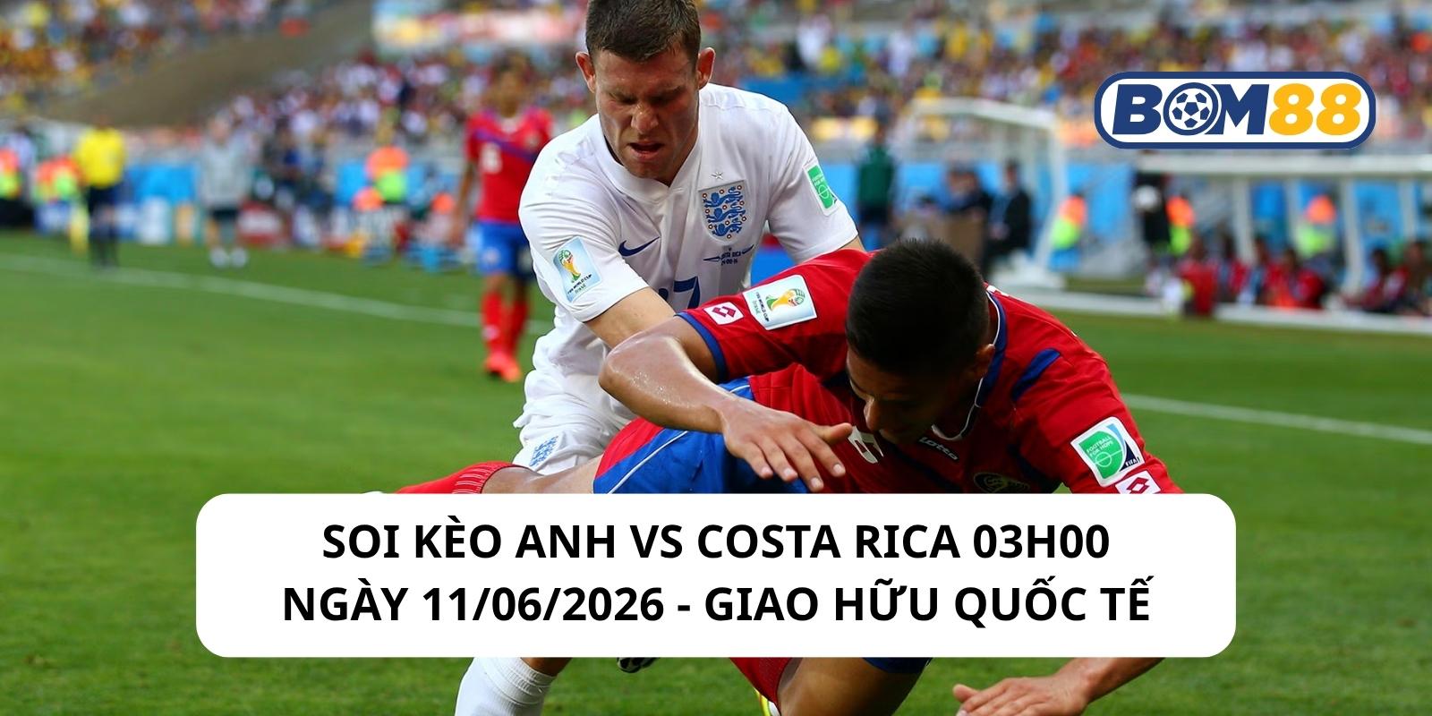 Đánh giá phong độ gần đây của 2 đội Anh vs Costa Rica