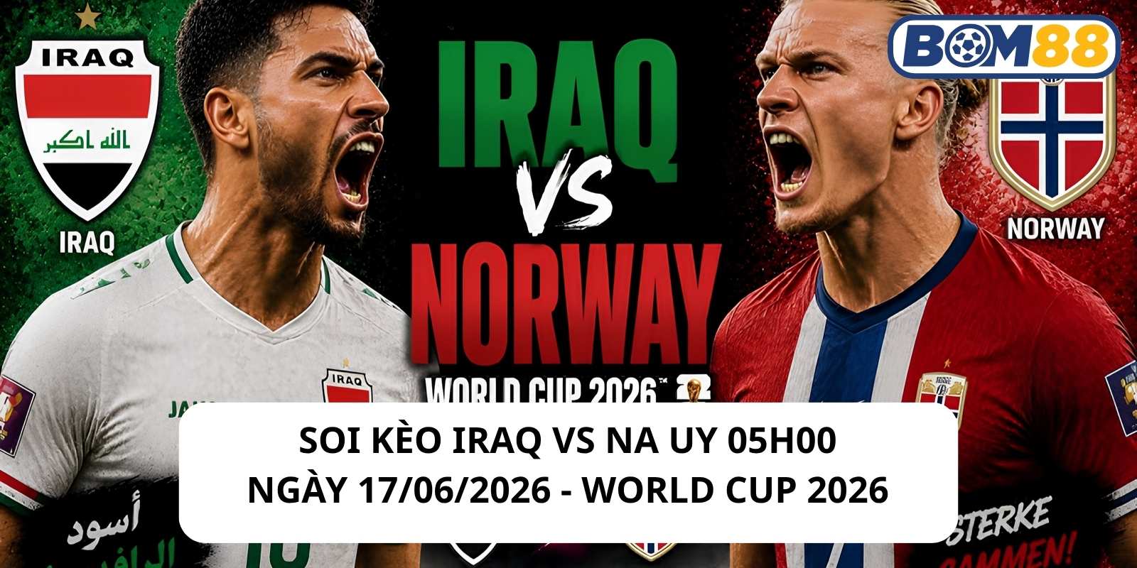 Đánh giá phong độ gần đây của 2 đội Iraq vs Na Uy