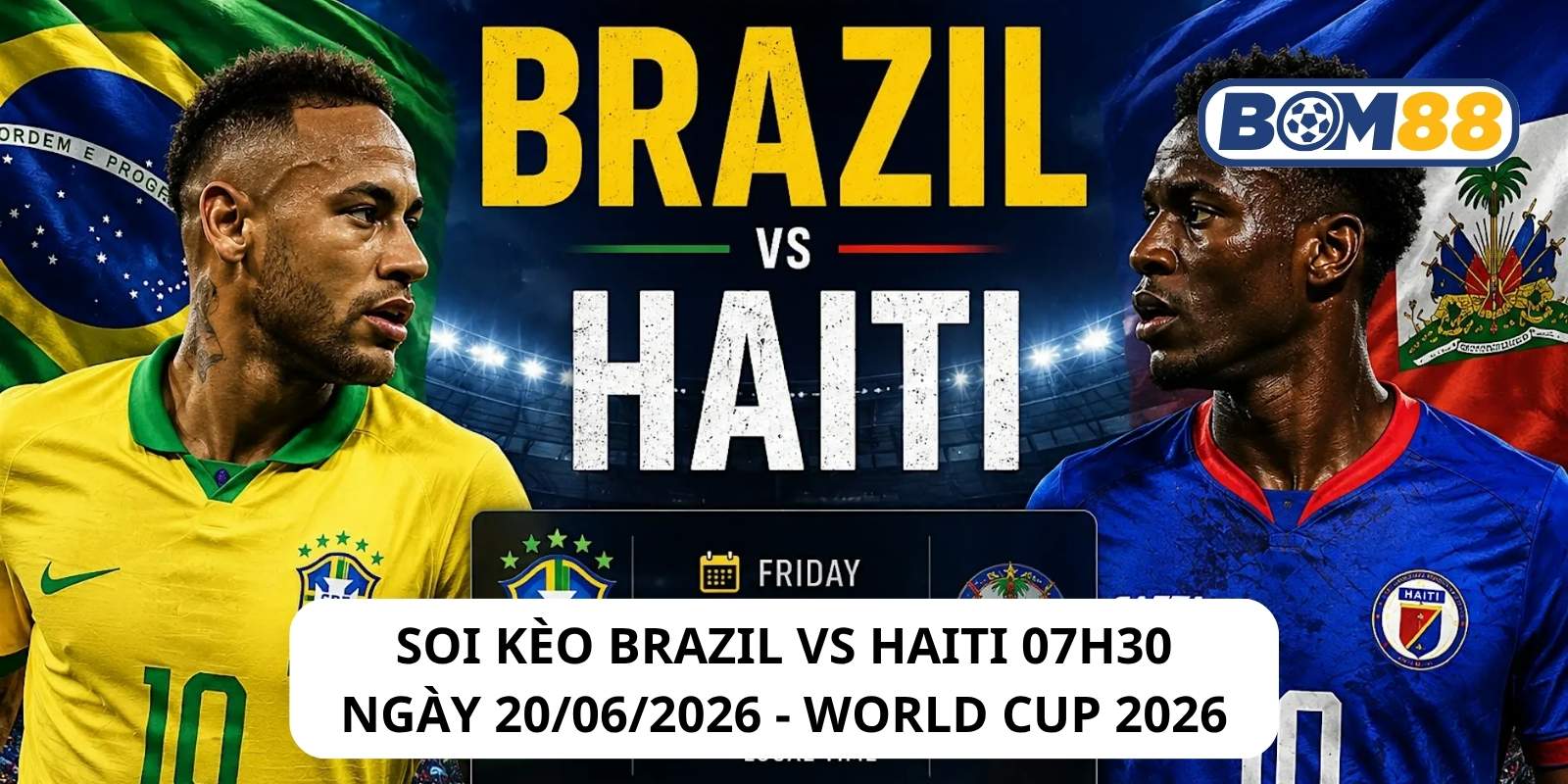 Đánh giá phong độ gần đây của 2 đội Brazil vs Haiti