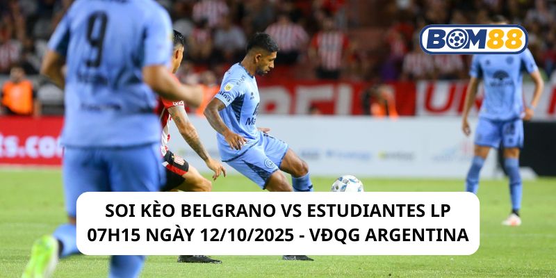 Soi kèo Belgrano vs Estudiantes LP 07h15 ngày 12/10/2025