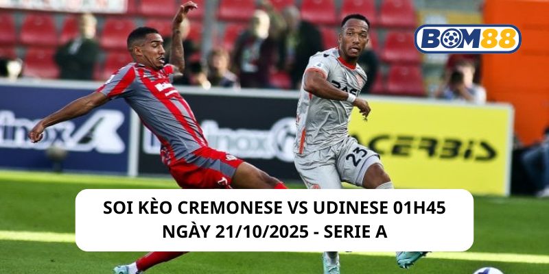 Soi kèo Cremonese vs Udinese 01h45 ngày 21/10/2025