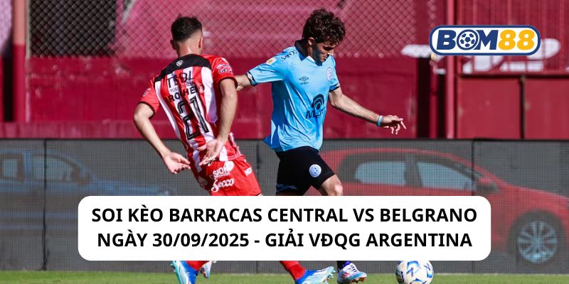 Soi kèo Barracas Central vs Belgrano 01h30 ngày 30/09/2025