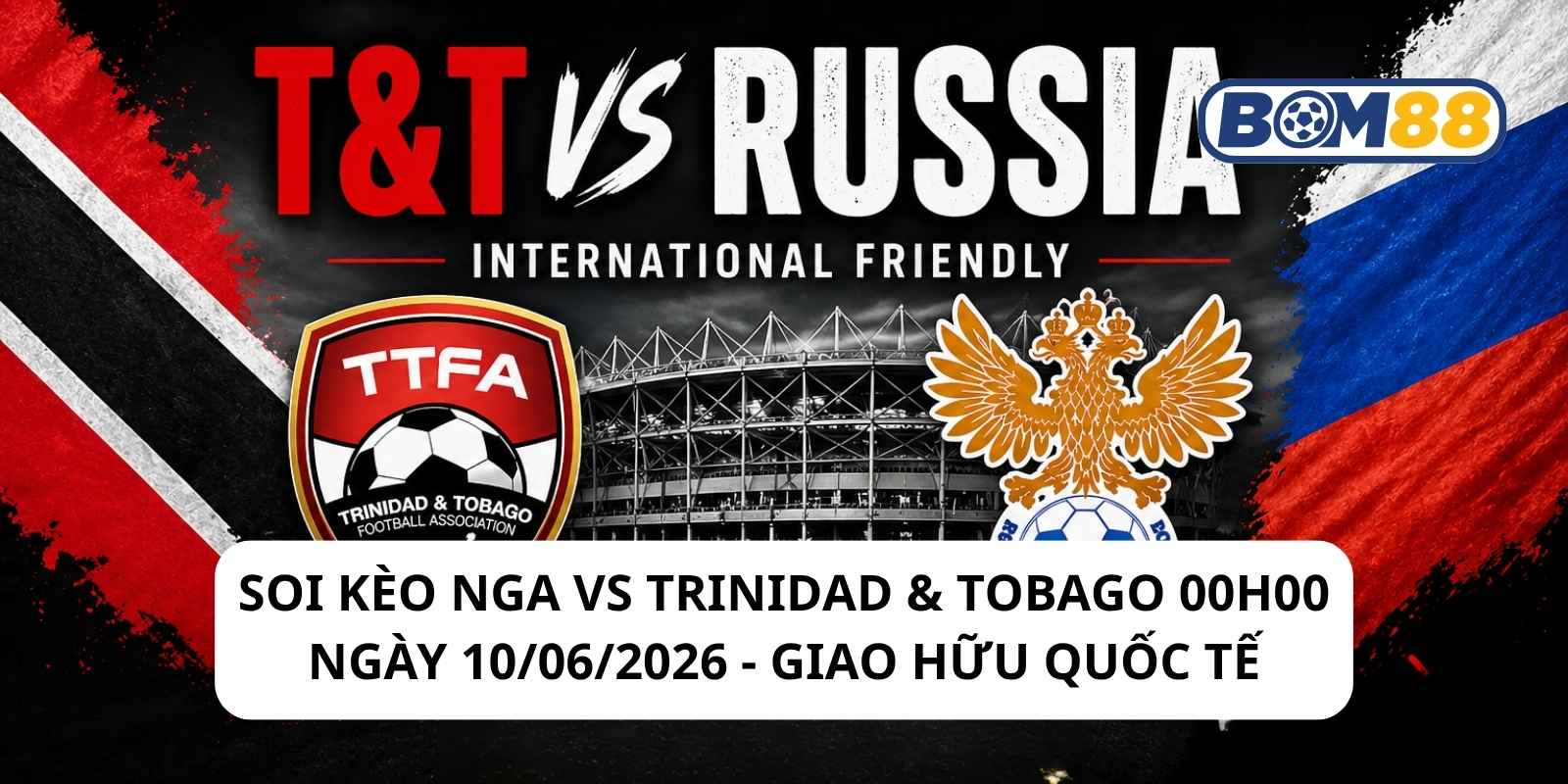 Đánh giá phong độ gần đây của 2 đội Nga vs Trinidad & Tobago