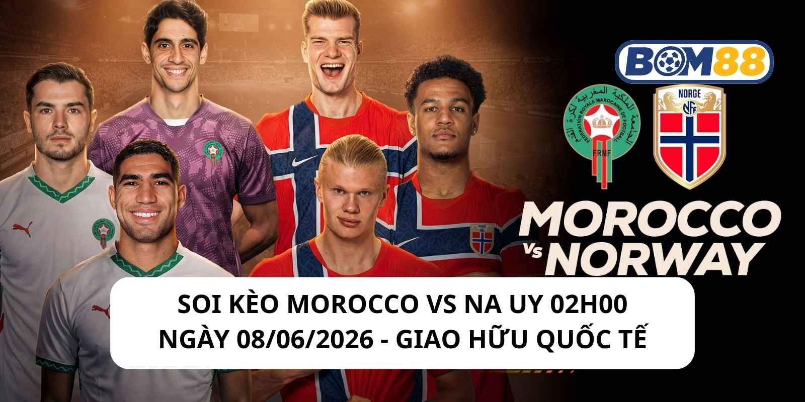 Đánh giá phong độ gần đây của 2 đội Morocco vs Na Uy