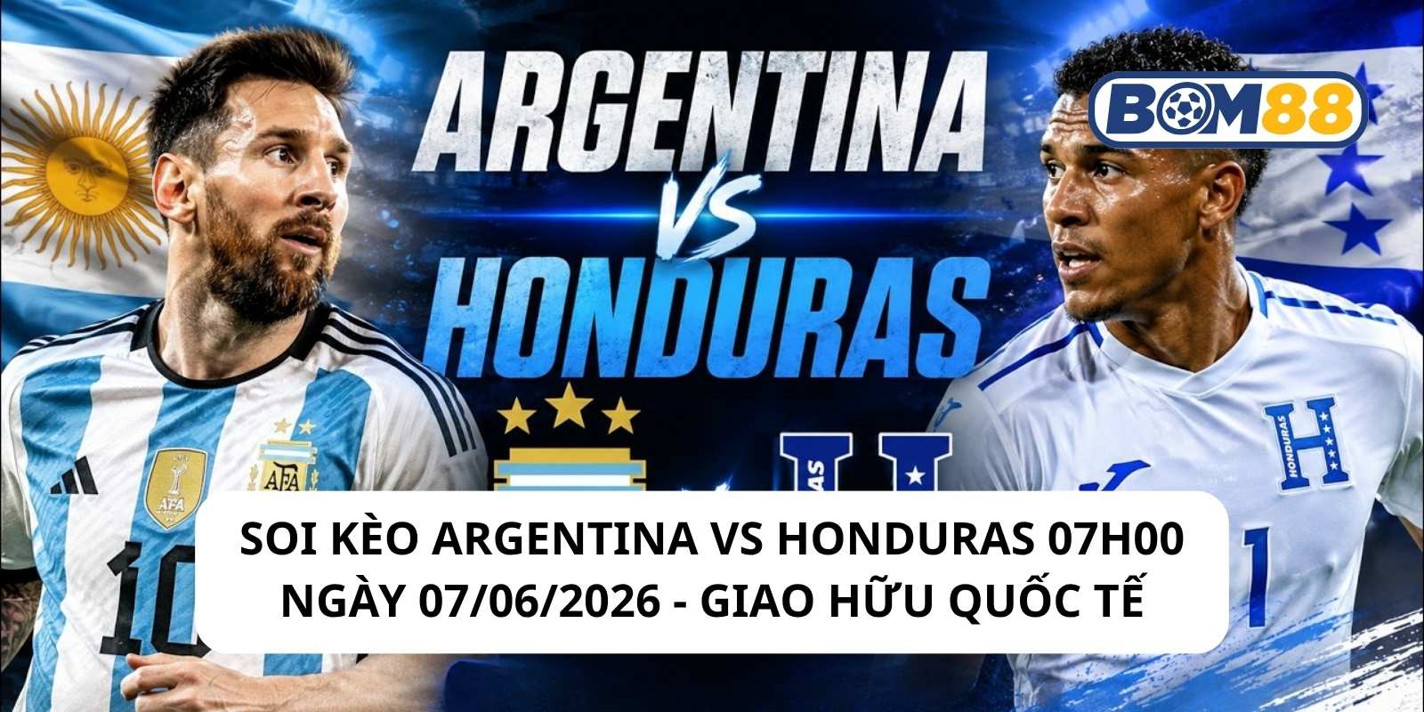 Đánh giá phong độ gần đây của 2 đội Argentina vs Honduras
