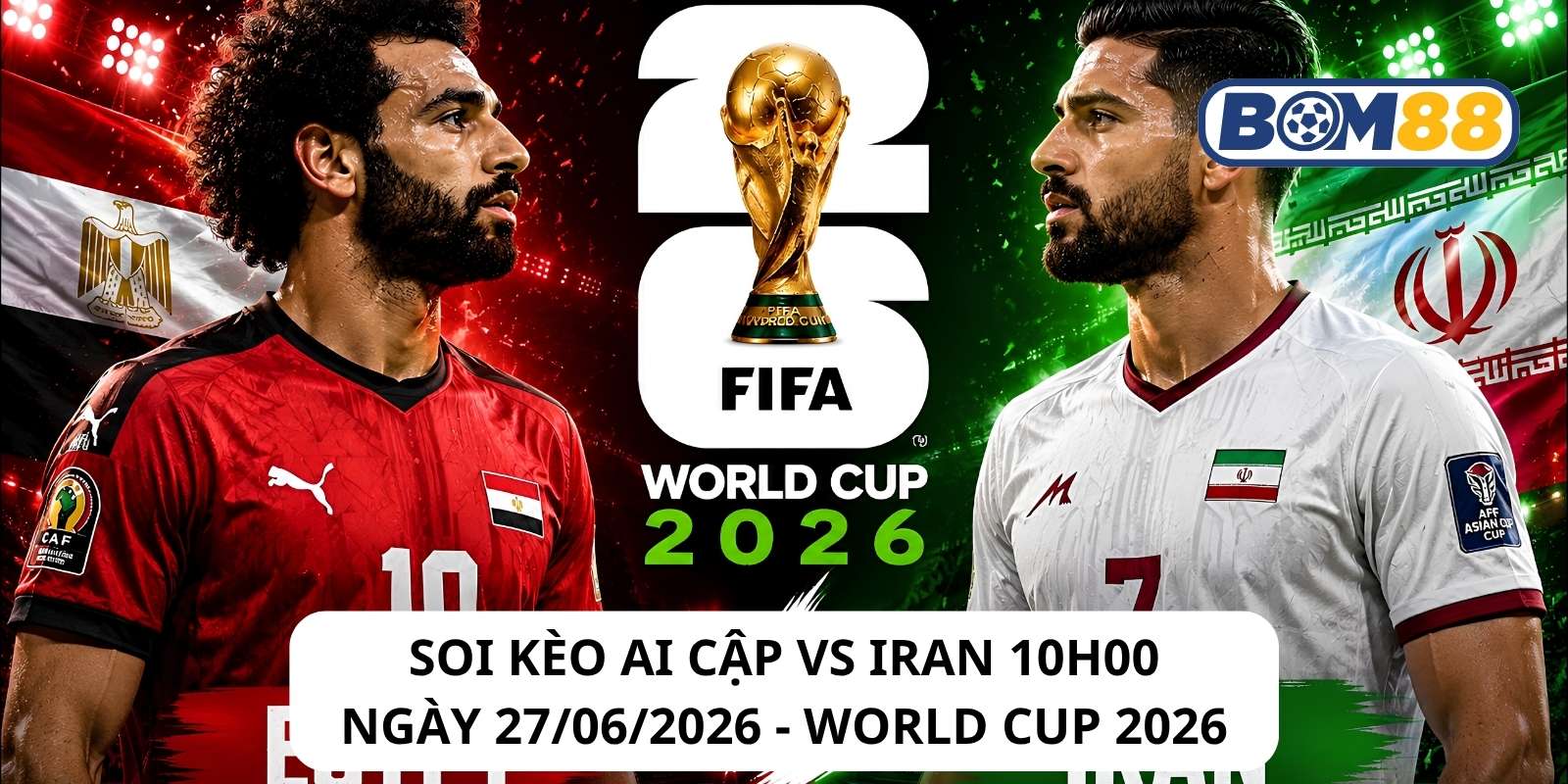 Đánh giá phong độ gần đây của 2 đội Ai Cập vs Iran