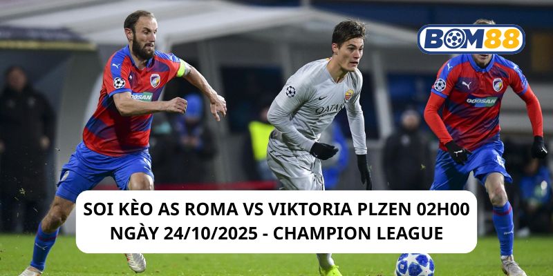 Soi kèo AS Roma vs Viktoria Plzen 02h00 ngày 24/10/2025