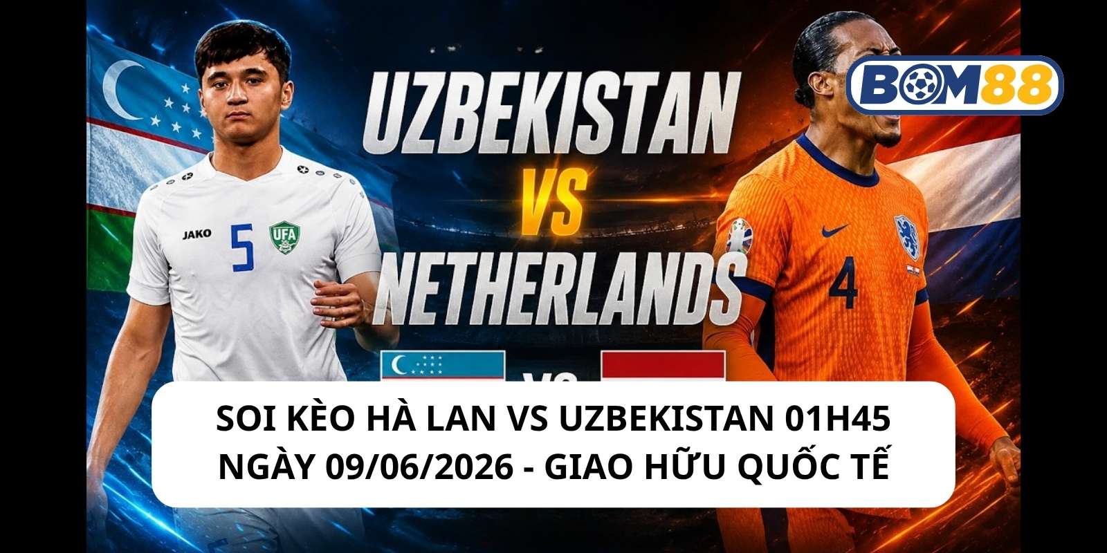 Đánh giá phong độ gần đây của 2 đội Hà Lan vs Uzbekistan