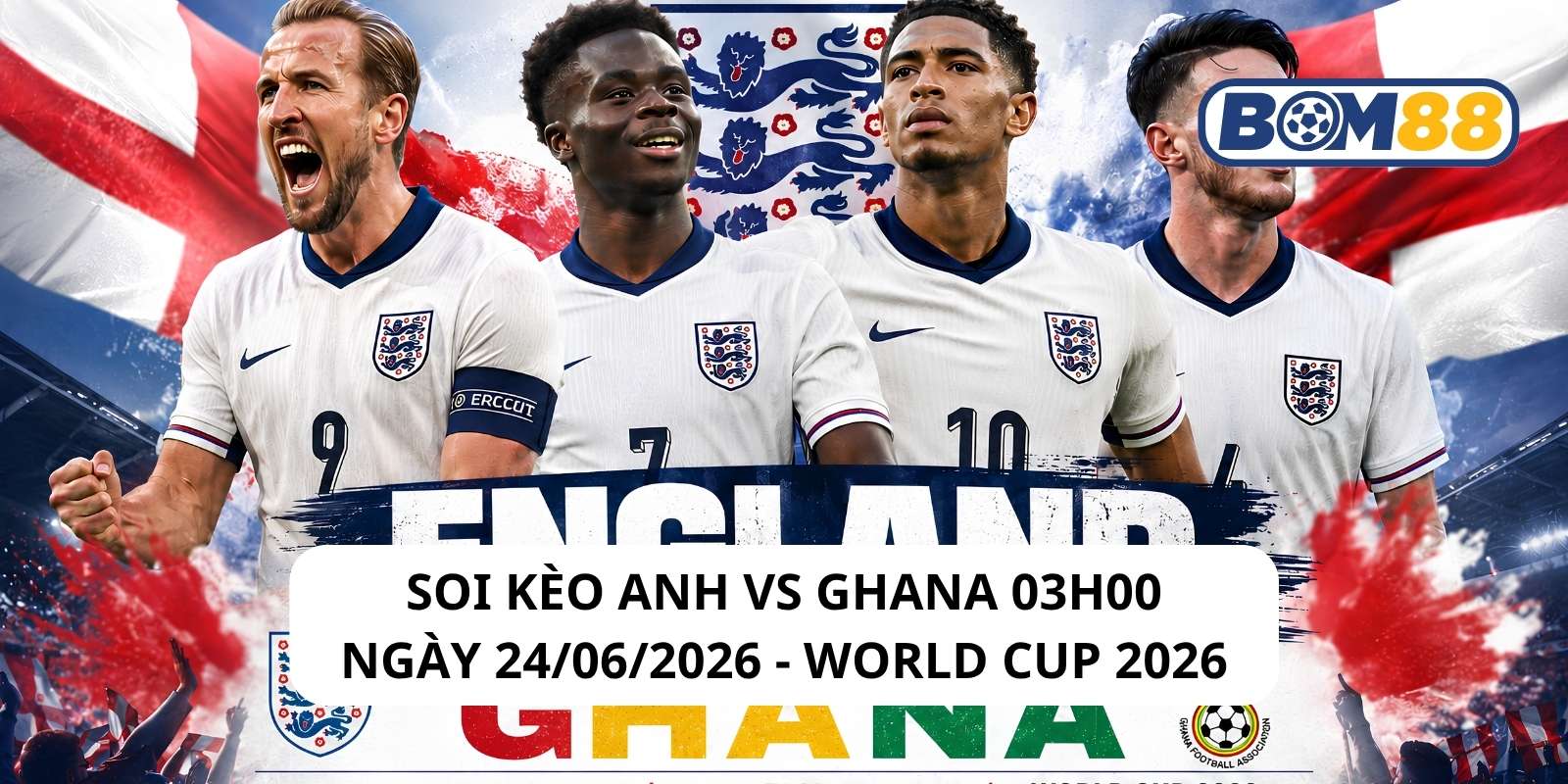 Đánh giá phong độ gần đây của 2 đội Anh vs Ghana