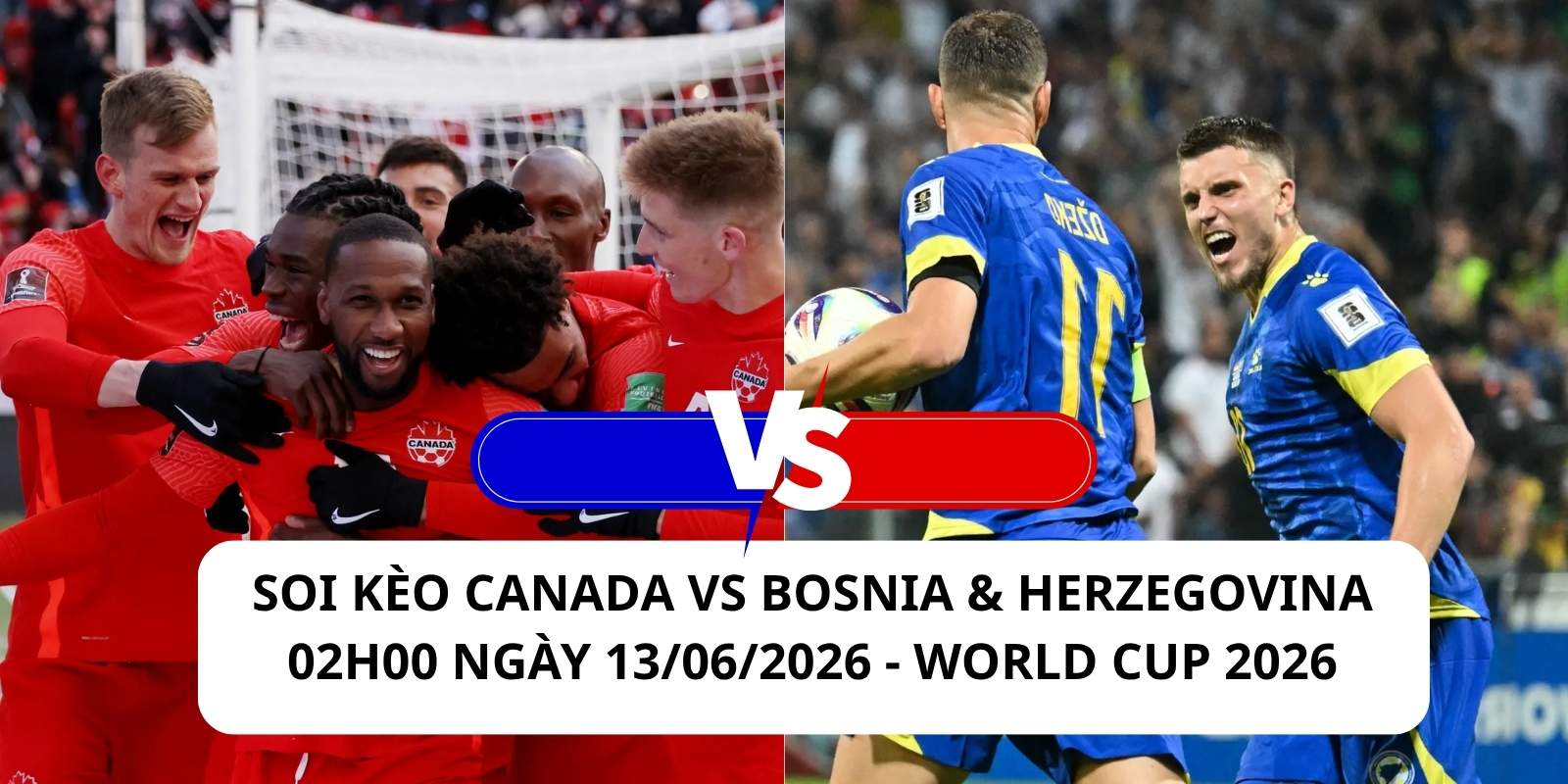 Đánh giá phong độ gần đây của 2 đội Canada vs Bosnia & Herzegovina
