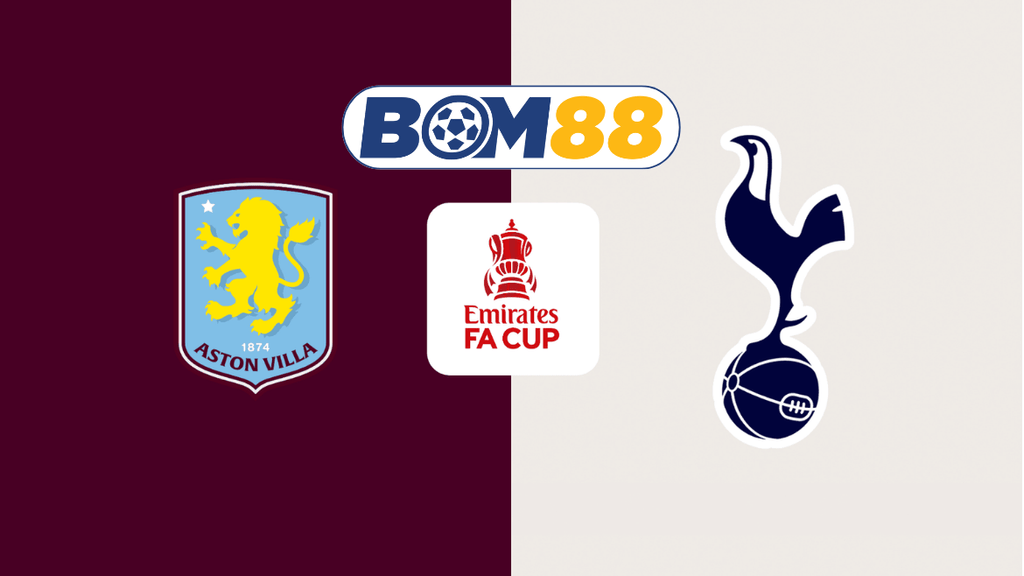 Soi kèo Aston Villa vs Tottenham 00h35 ngày 10/02/2025 - FA Cup BOM88