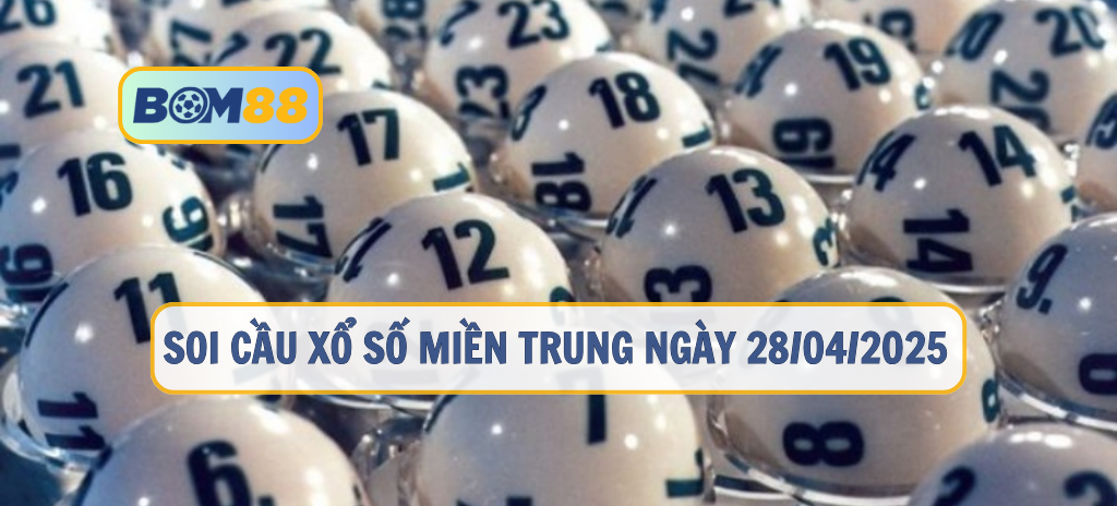 Soi cầu XSMT ngày 28/04/2025 – Chốt số đẹp cho hai đài Phú Yên và Thừa Thiên Huế cùng Bom88 BOM88