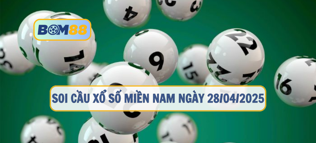 Soi cầu XSMN ngày 28/04/2025 – Chốt số vàng 3 đài TP.HCM, Đồng Tháp, Cà Mau BOM88