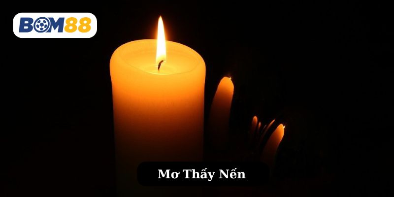 Mơ Thấy Nến - Cảnh Báo, Cơ Hội Hay Sự Biến Động? BOM88