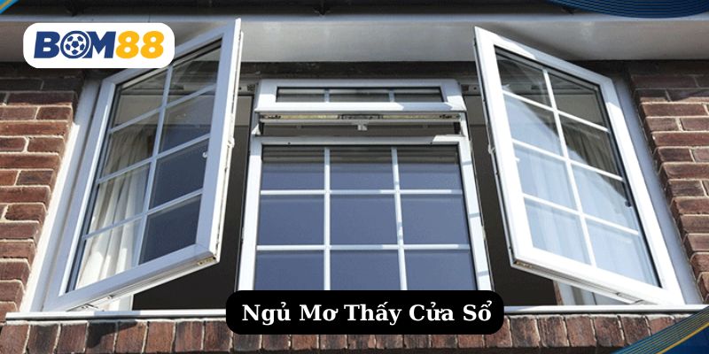 Giấc Mơ Thấy Cửa Sổ - Báo Hiệu Gì Cho Tài Lộc? BOM88