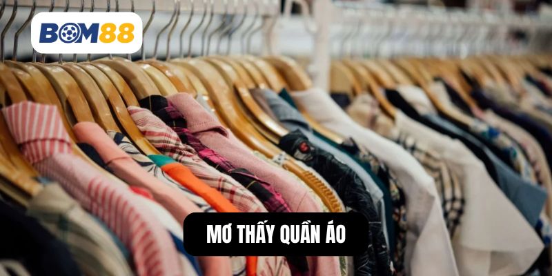 Nằm Mơ Thấy Quần Áo – Tín Hiệu Thay Đổi Trong Cuộc Sống? BOM88