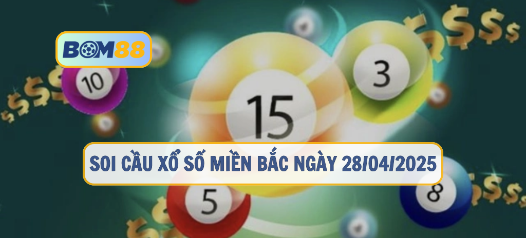 Soi cầu XSMB ngày 28/04/2025 – Dự đoán chuẩn xác từ Bom88 BOM88