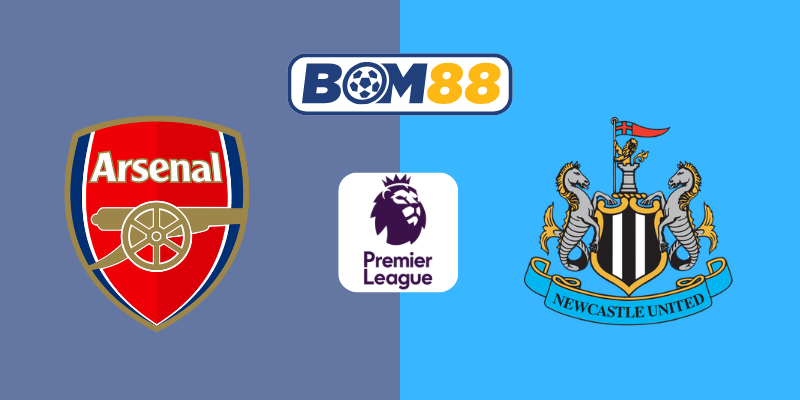Soi kèo Ngoại Hạng Anh Arsenal vs Newcastle 22h30 ngày 18/05/2025 BOM88