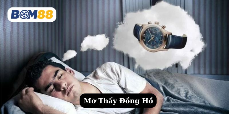 Nằm Mơ Thấy Đồng Hồ – Điềm Báo Gì Cho Cuộc Sống? BOM88