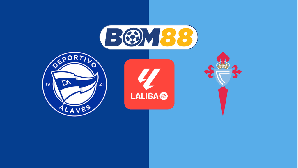 Soi kèo Alaves vs Celta Vigo 03h00 ngày 28/01/2025 - La Liga BOM88