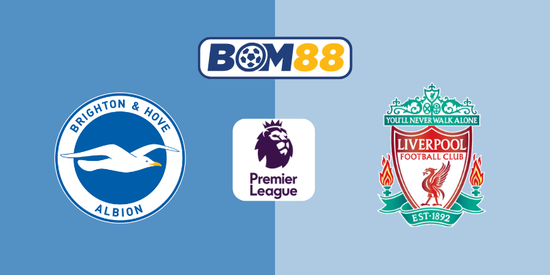 Soi Kèo Bóng Đá Ngoại Hạng Anh Brighton vs Liverpool 02h00, 20/05/2025 BOM88