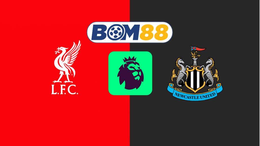 Soi kèo Liverpool vs Newcastle 03h15 ngày 27/02/2025 - Ngoại Hạng Anh BOM88