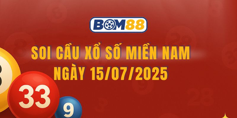 Bom88 soi cầu XSMN ngày 15/07/2025 – Bắt chuẩn cầu lô 3 đài BOM88