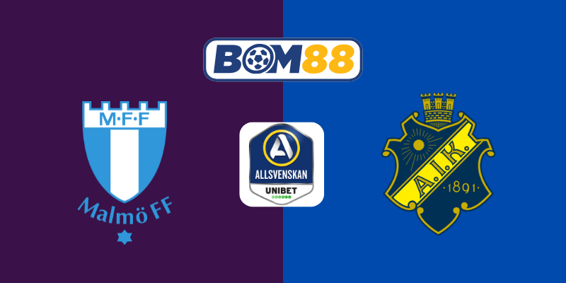 Soi kèo bóng đá Giải VĐQG Thụy Điển Malmo FF vs AIK 00h00, 23/05/2025 BOM88